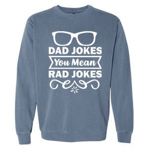 Dad Jokes You Mean Rad Jokes Garment-Dyed Sweatshirt