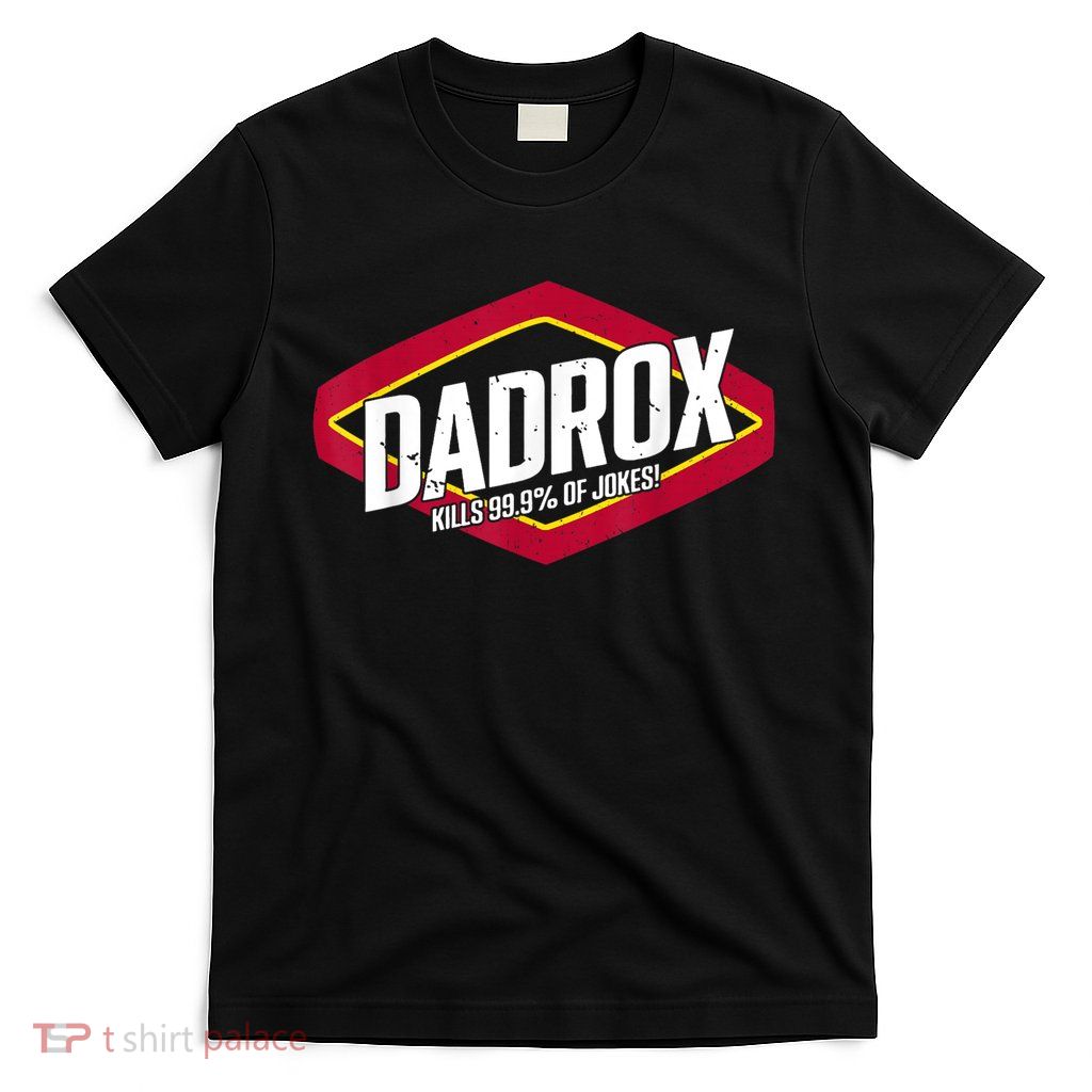 Dadrox Kills 99.9 Percent Of Jokes T-Shirt