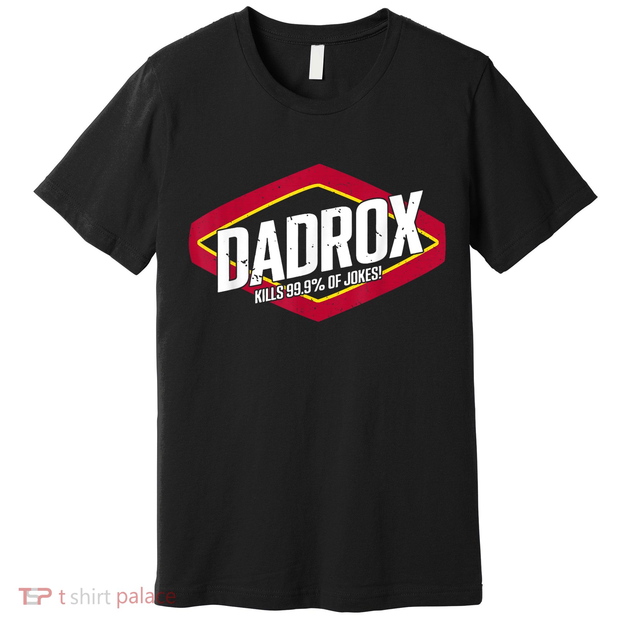 Dadrox Kills 99.9 Percent Of Jokes Premium T-Shirt