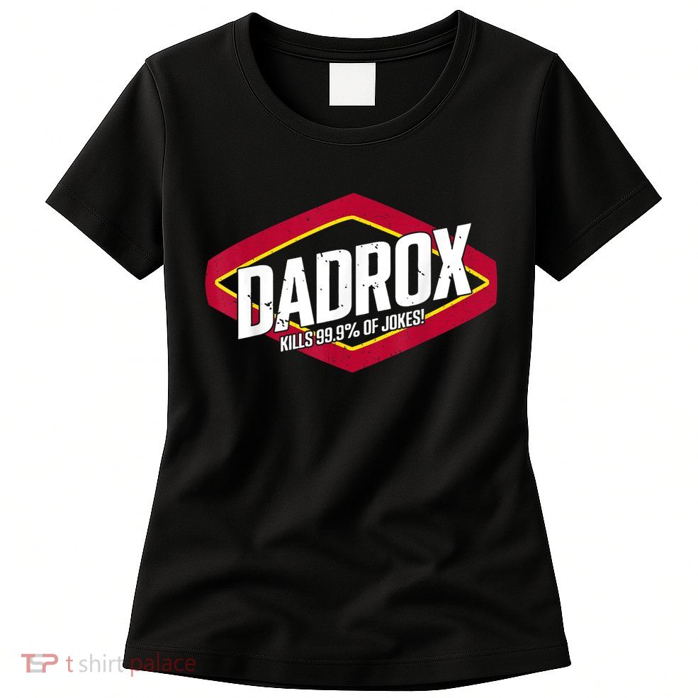 Dadrox Kills 99.9 Percent Of Jokes Womens T-Shirt