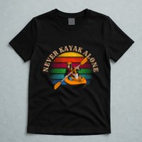 Dog Kayaking And Never Kayak Alone For Dog And Kayak Lover Gift T-Shirt