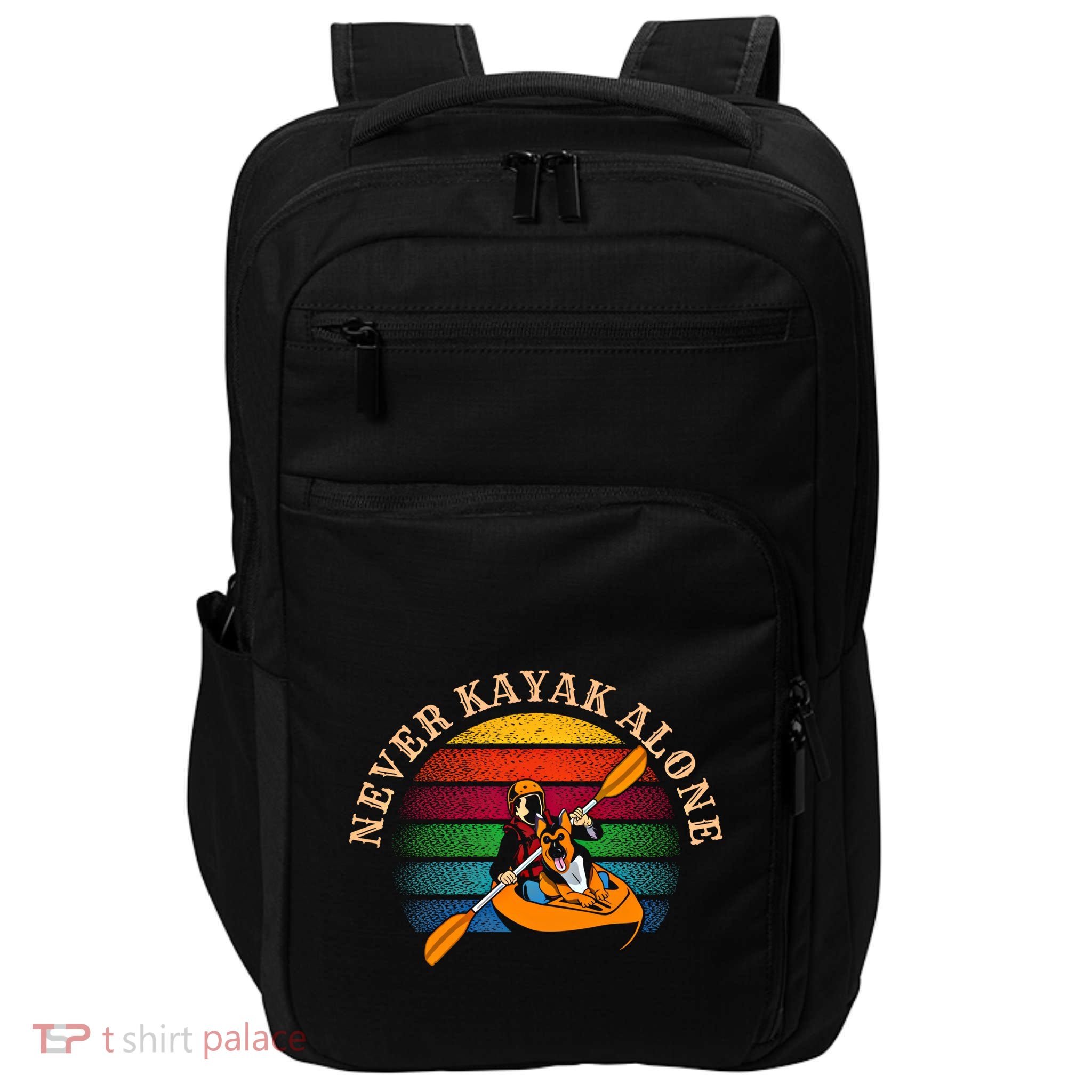 Dog Kayaking And Never Kayak Alone For Dog And Kayak Lover Gift Impact Tech Backpack
