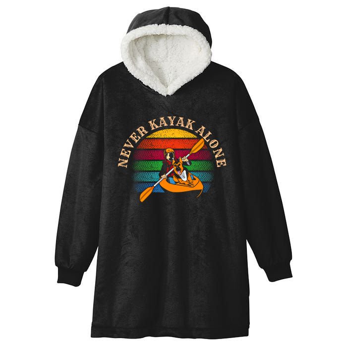 Dog Kayaking And Never Kayak Alone For Dog And Kayak Lover Gift Hooded Wearable Blanket