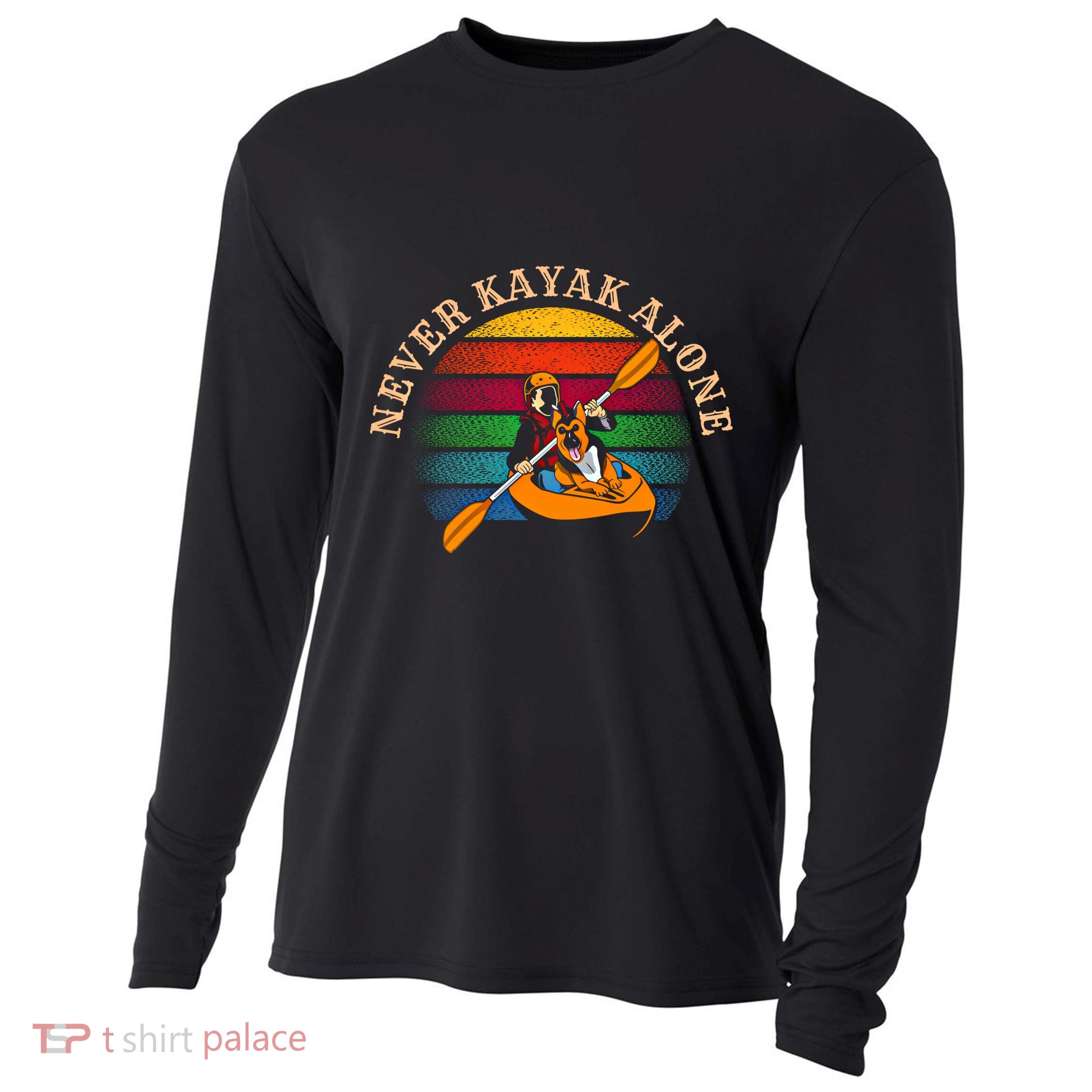 Dog Kayaking And Never Kayak Alone For Dog And Kayak Lover Gift Cooling Performance Long Sleeve Crew