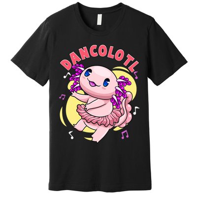 Dancolotl Kawaii Axolotl Dancing Axolotl Lover Ballet Dancer Premium T-Shirt