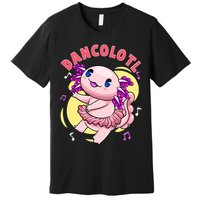 Dancolotl Kawaii Axolotl Dancing Axolotl Lover Ballet Dancer Premium T-Shirt