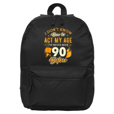 Don'T Know How To Act My Age 90 Year Old 90th Birthday 16 in Basic Backpack