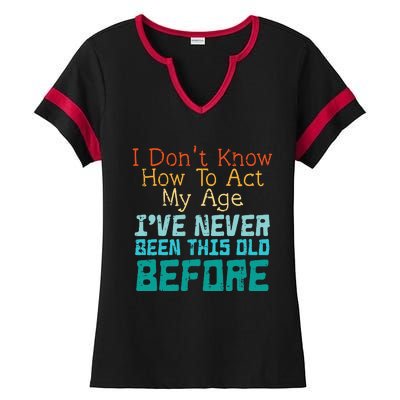 Dont Know How To Act My Age Ladies Halftime Notch Neck Tee