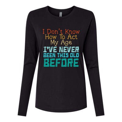 Dont Know How To Act My Age Womens Cotton Relaxed Long Sleeve T-Shirt