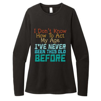 Dont Know How To Act My Age Womens CVC Long Sleeve Shirt