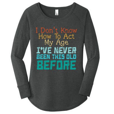 Dont Know How To Act My Age Women's Perfect Tri Tunic Long Sleeve Shirt