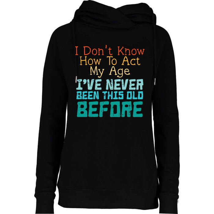 Dont Know How To Act My Age Womens Funnel Neck Pullover Hood