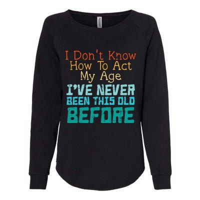 Dont Know How To Act My Age Womens California Wash Sweatshirt