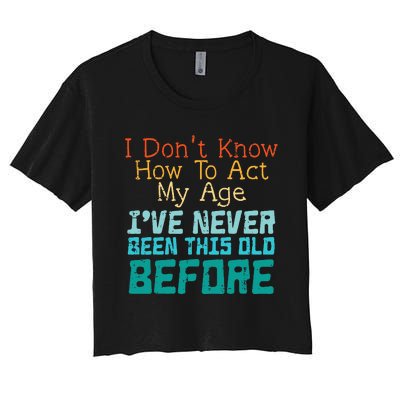 Dont Know How To Act My Age Women's Crop Top Tee