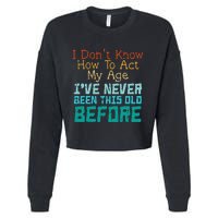 Dont Know How To Act My Age Cropped Pullover Crew