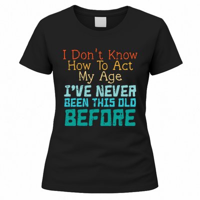 Dont Know How To Act My Age Women's T-Shirt