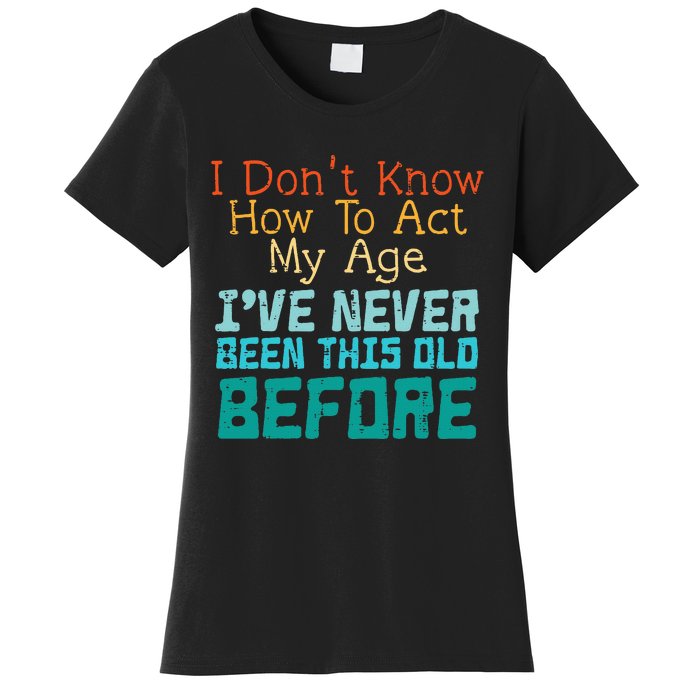 Dont Know How To Act My Age Women's T-Shirt