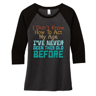 Dont Know How To Act My Age Women's Tri-Blend 3/4-Sleeve Raglan Shirt