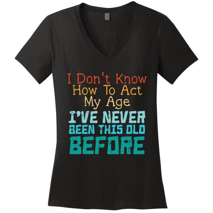 Dont Know How To Act My Age Women's V-Neck T-Shirt