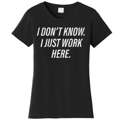 Dont Know I Just Work Here Funny Saying Women's T-Shirt