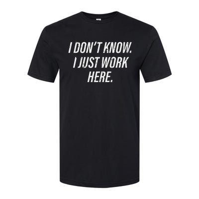 Dont Know I Just Work Here Funny Saying Softstyle® CVC T-Shirt