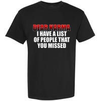 Dear Karma I Have A List Of People That You Missed Garment-Dyed Heavyweight T-Shirt