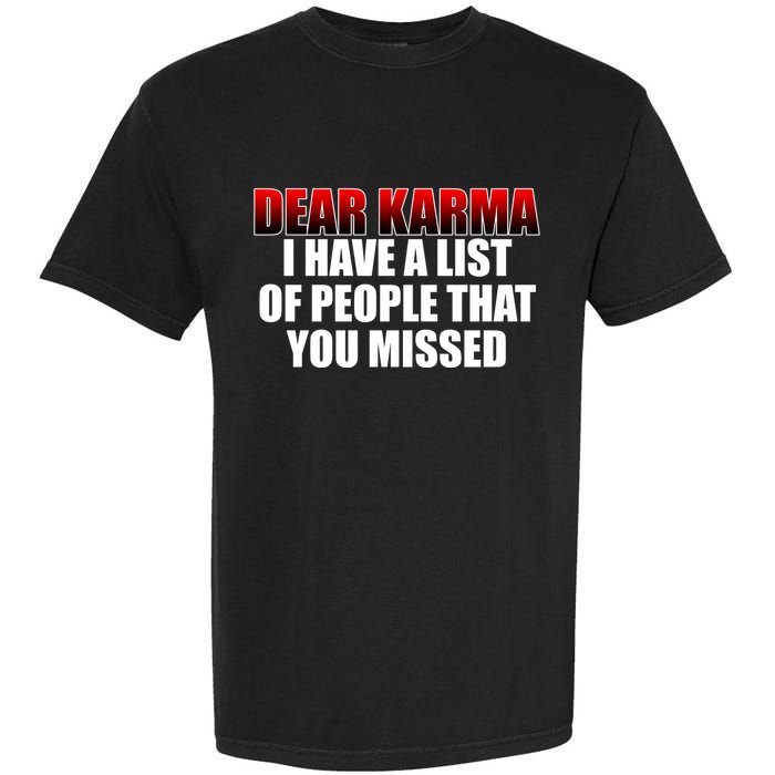 Dear Karma I Have A List Of People That You Missed Garment-Dyed Heavyweight T-Shirt