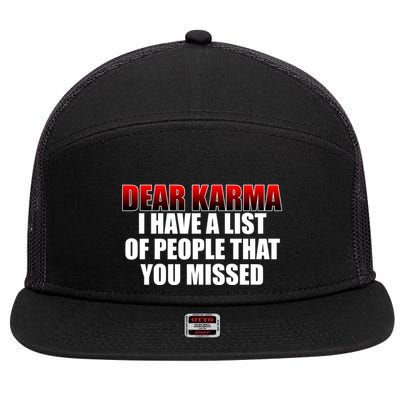 Dear Karma I Have A List Of People That You Missed 7 Panel Mesh Trucker Snapback Hat