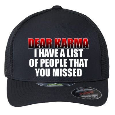 Dear Karma I Have A List Of People That You Missed Flexfit Unipanel Trucker Cap