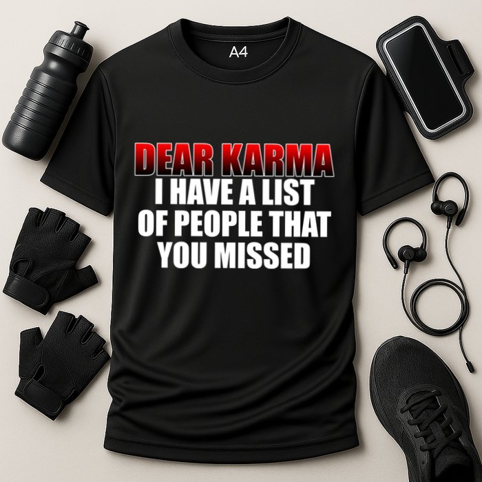 Dear Karma I Have A List Of People That You Missed Performance Shirt