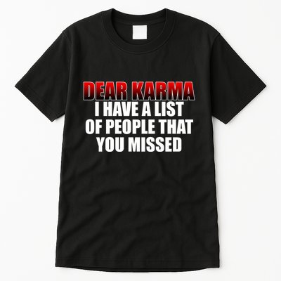 Dear Karma I Have A List Of People That You Missed Tall T-Shirt