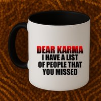 Dear Karma I Have A List Of People That You Missed Mug