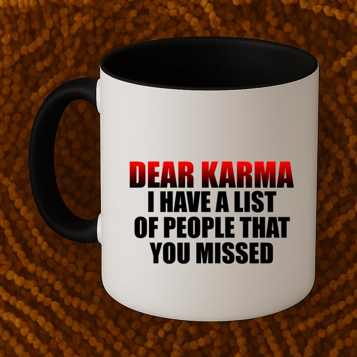 Dear Karma I Have A List Of People That You Missed Mug