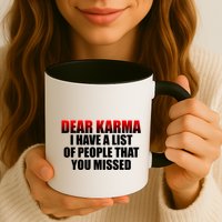 Dear Karma I Have A List Of People That You Missed Mug
