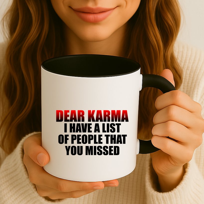 Dear Karma I Have A List Of People That You Missed Mug