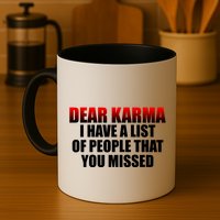 Dear Karma I Have A List Of People That You Missed Mug