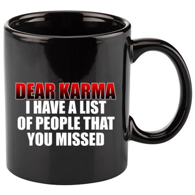Dear Karma I Have A List Of People That You Missed 11oz C Handle Ceramic Mug
