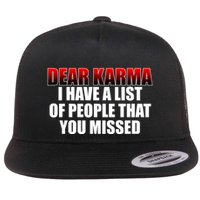 Dear Karma I Have A List Of People That You Missed Flat Bill Trucker Hat