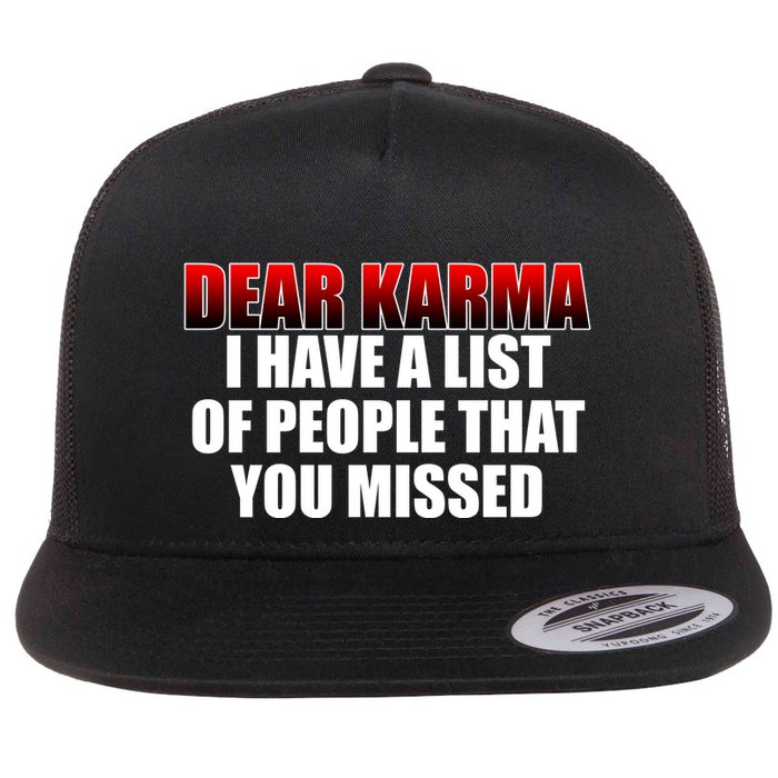 Dear Karma I Have A List Of People That You Missed Flat Bill Trucker Hat