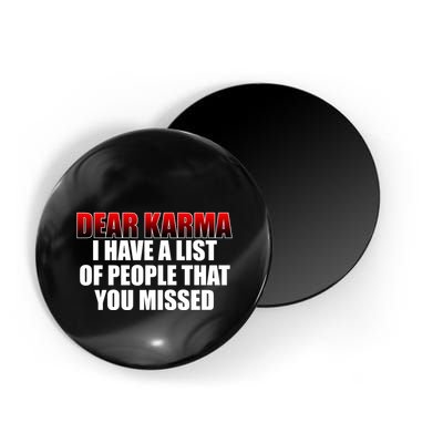 Dear Karma I Have A List Of People That You Missed Magnet