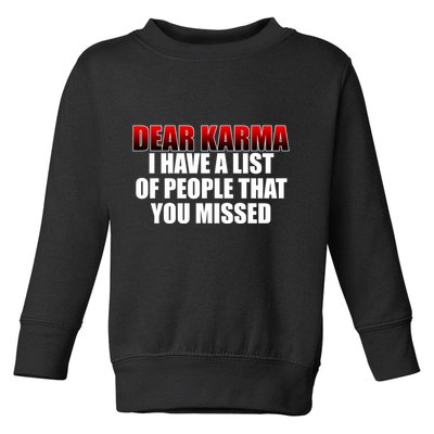 Dear Karma I Have A List Of People That You Missed Toddler Sweatshirt