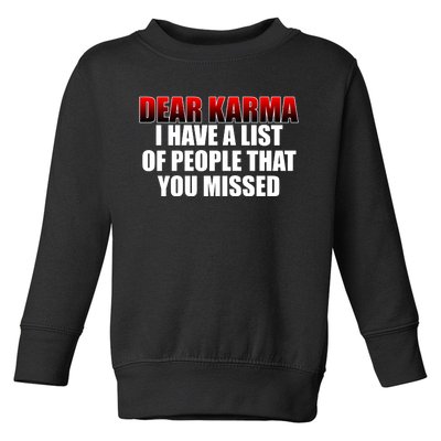 Dear Karma I Have A List Of People That You Missed Toddler Sweatshirt