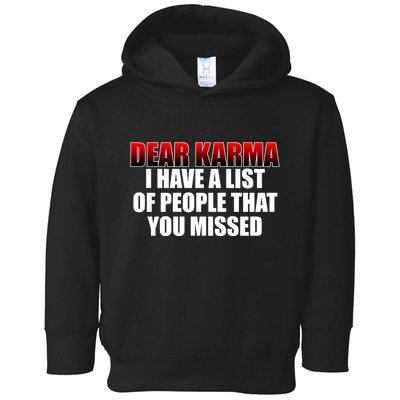 Dear Karma I Have A List Of People That You Missed Toddler Hoodie