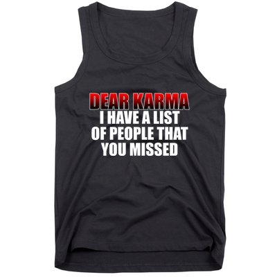Dear Karma I Have A List Of People That You Missed Tank Top