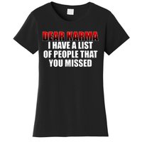 Dear Karma I Have A List Of People That You Missed Women's T-Shirt