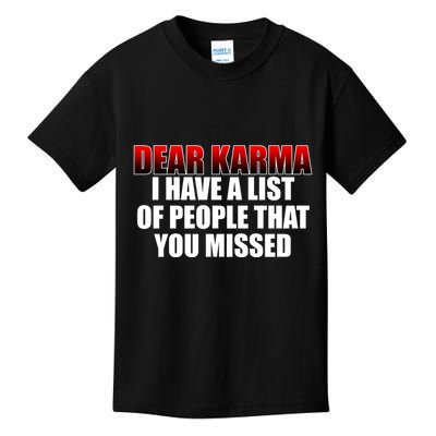 Dear Karma I Have A List Of People That You Missed Kids T-Shirt