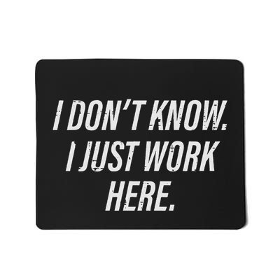 Dont Know I Just Work Here Funny Saying Sarcastic Mousepad