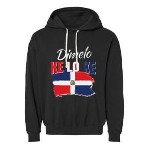 Dimelo Ke Lo Ke Dominican Republic Flag Dominicans Gift Garment-Dyed Fleece Hoodie