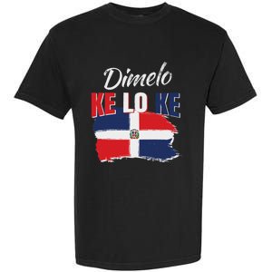 Dimelo Ke Lo Ke Dominican Republic Flag Dominicans Gift Garment-Dyed Heavyweight T-Shirt