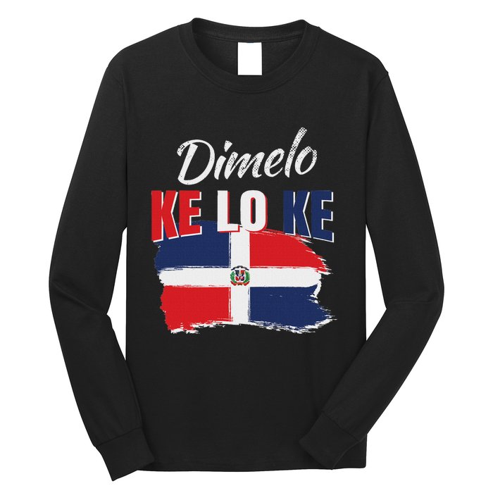 Dimelo Ke Lo Ke Dominican Republic Flag Dominicans Gift Long Sleeve Shirt